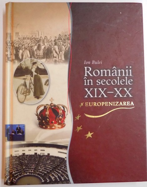 Romanii In Secolele Xix Xx Europenizarea De Ion Bulei 2011 Mici