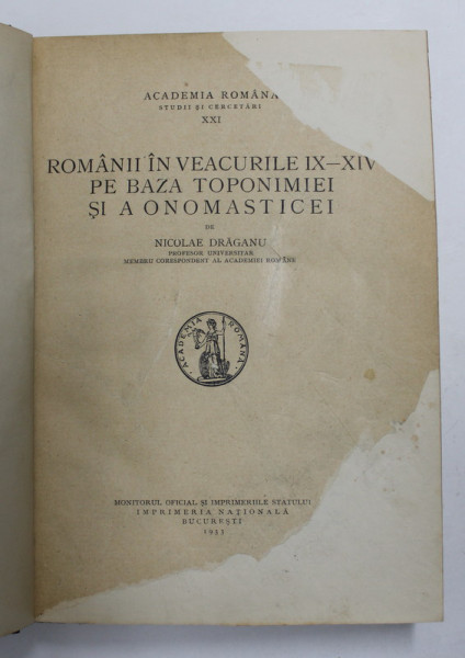 ROMANII IN VEACURILE IX - XIV PE BAZA TOPONIMIEI SI A ONOMASTICEI de NICOLAE DRAGANU , 1933 * PREZINTA INSEMNARI CU CREIONUL