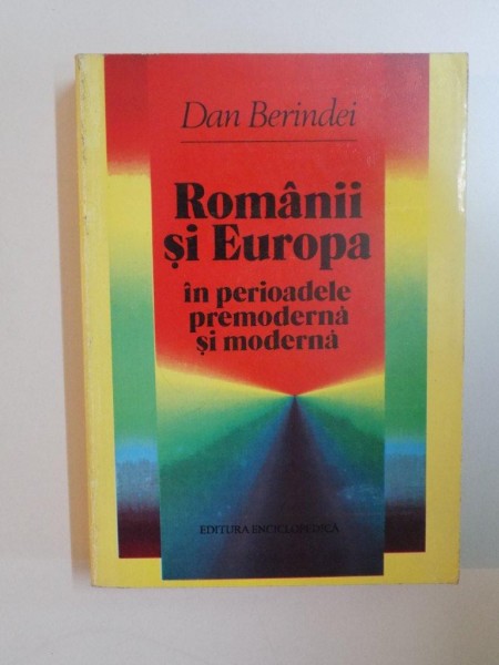 ROMANII SI EUROPA IN PERIOADELE PREMODERNA SI MODERNA de DAN BERINDEI , 1997