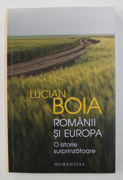 ROMANII SI EUROPA - O ISTORIE SURPRINZATOARE de LUCIAN BOIA , 2020