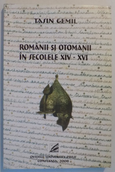 ROMANII SI OTOMANII IN SECOLELE XIV - XVI de TASIN GEMIL , EDITIA A II -A , 2008