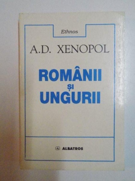 ROMANII SI UNGURII de A.D. XENOPOL , 1999