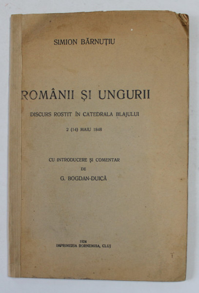 ROMANII SI UNGURII - DISCURS TINUT IN CATEDRALA BLAJULUI 2 MAI 1848 de SIMION BARNUTIU , 1924