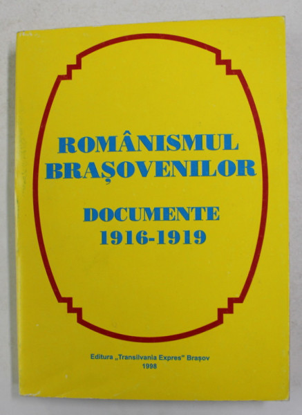 ROMANISMUL BRASOVENILOR - DOCUMENTE 1916 - 1919 de IOAN  VLAD , 1998