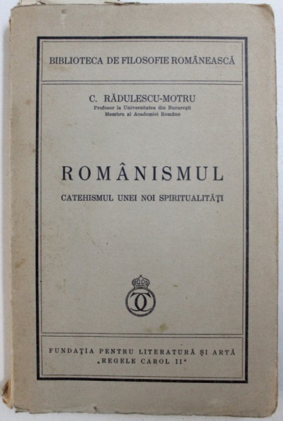 ROMANISMUL. CATEHISMUL UNEI NOI SPIRITUALITATI de C. RADULESCU-MOTRU ,1936