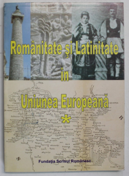 ROMANITATE SI  LATINITATE IN UNIUNEA EUROPEANA de TUDOR NEDELCEA , 2007