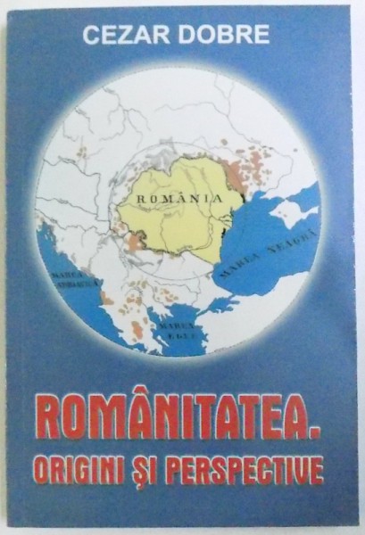 ROMANITATEA. ORIGINI SI PERSPECTIVE de CEZAR DOBRE, 2006