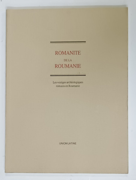 ROMANITE DE LA ROUMANIE , LES VESTIGES ARCHEOLOGIQUES ROMAINS EN ROUMANIE , 1993