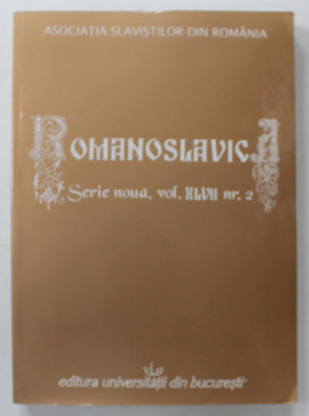 ROMANOSLAVICA ,PUBLICATIE A ASOCIATIEI SLAVISTILOR DIN ROMANIA , SERIE NOUA , VOLUMUL XLVII , NR. 2 , 2011