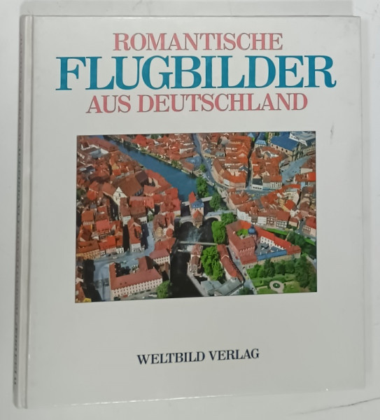 ROMANTISCHE FLUGBILDER AUS DEUTSCHLAND von ROLAND GOOCK ( VEDERI AERIENE ROMANTICE DIN GERMANIA )  , ALBUM CU TEXT IN LIMBA GERMANA , 1990 , 1990
