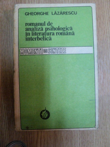 ROMANUL DE ANALIZA PSIHOLOGICA IN LITERATURA ROMANA INTERBELICA de GHEORGHE LAZARESCU