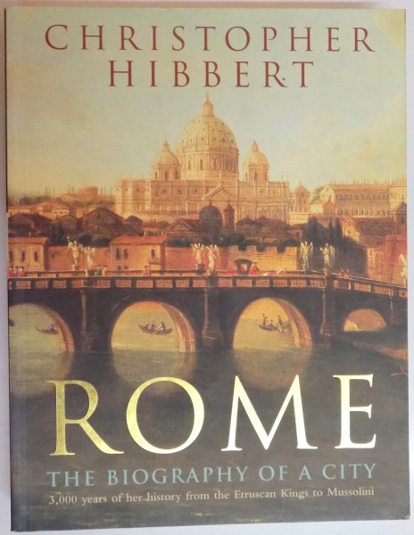 ROME , THE BIOGRAPHY OF A CITY by CHRISTOPHER HIBBERT , 1985