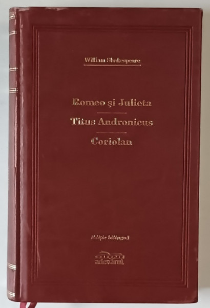 ROMEO SI JULIETA / TITUS ANDRONICUS / CORIOLAN de WILLIAM SHAKESPEARE , 2009 *EDITIE DE LUX , *MINIMA UZURA