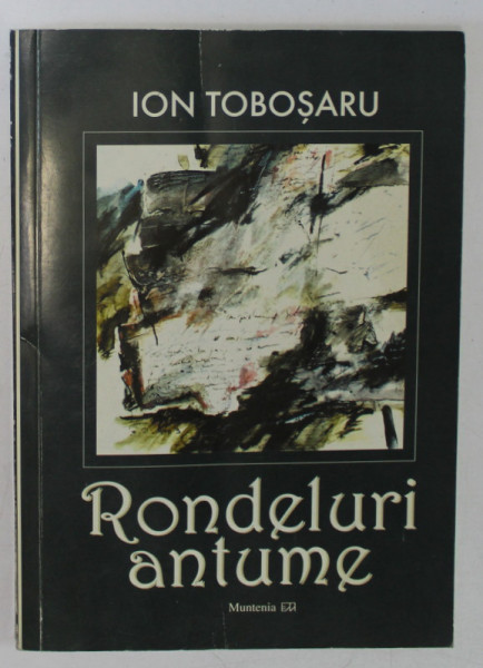 RONDELURI ANTUME , EPILOG REDUNDANT de ION TOBOSARU , TELEGA 13 IULIE - 14 AUGUST 2002 , APARUTA 2003