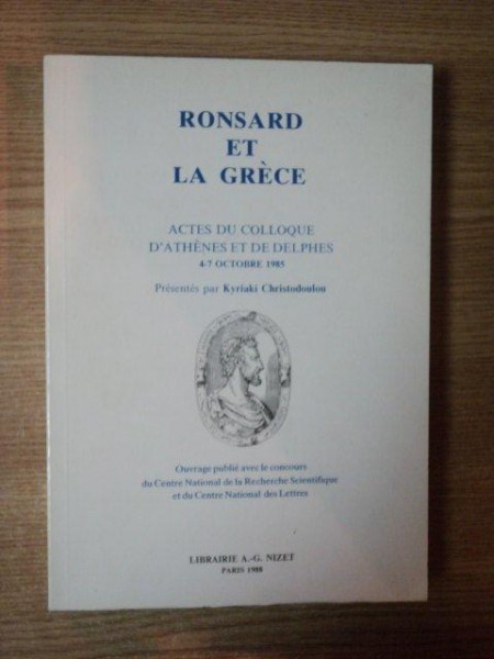 RONSARD ET LA GRECE 1585 - 1985 , ACTES DU COLLOQUE D ' ATHENES ET DE DELPHES , Paris 1988