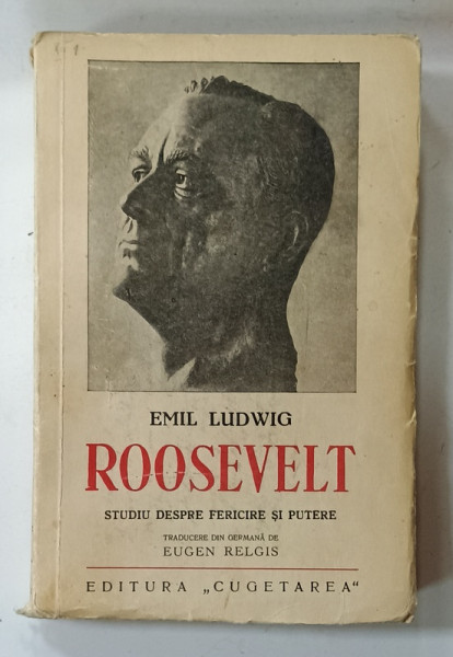 ROOSEVELT , STUDIU DESPRE FERICIRE SI PUTERE de EMIL LUDWIG , 1938