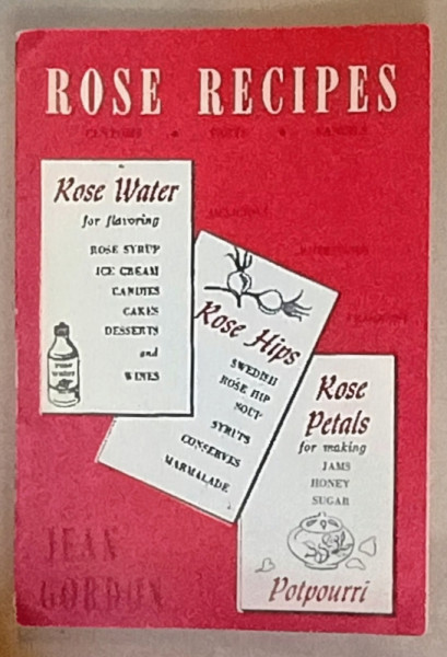 ROSE RECIPES by JEAN GORDON , RETETE DIN FLORI DE TRANDAFIR , 1958