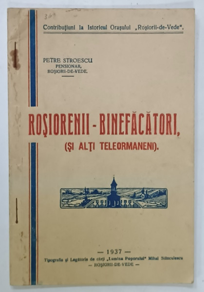 ROSIORENII - BINEFACATORI , ( SI ALTI TELORMANENI )  de PETRE STROESCU , 1937