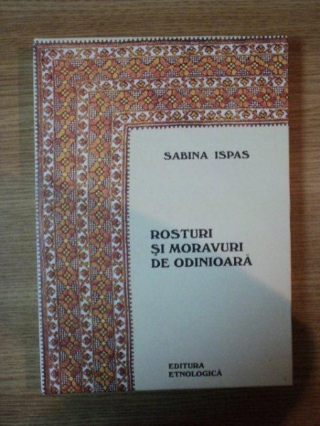 ROSTURI SI MORAVURI DE ODINIOARA de SABRINA ISPAS , 2012