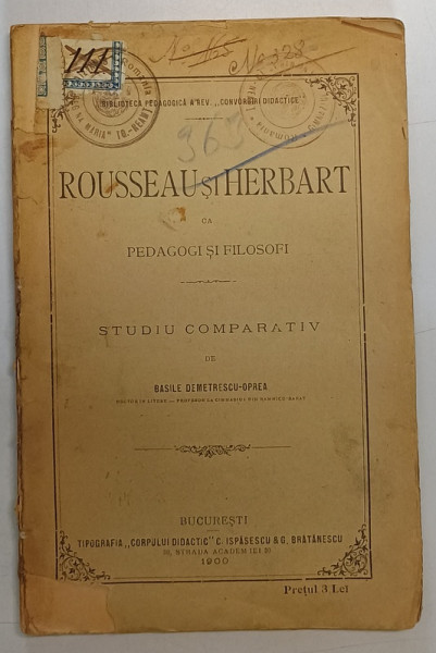 ROUSSEAU si HERBART CA PEDAGOGI SI FILOSOFI , STUDIU COMPARATIV de BASILE DEMETRESCU - OPREA , 1900 *MICI DEFECTE