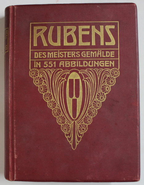 RUBENS  , DER MEISTERS GEMALDE IN 551  ABBILDUNGEN (  LUCRARILE MAESTRULUI IN 551 DE ILUSTRATII ) TEXT IN LIMBA GERMANA , 1911