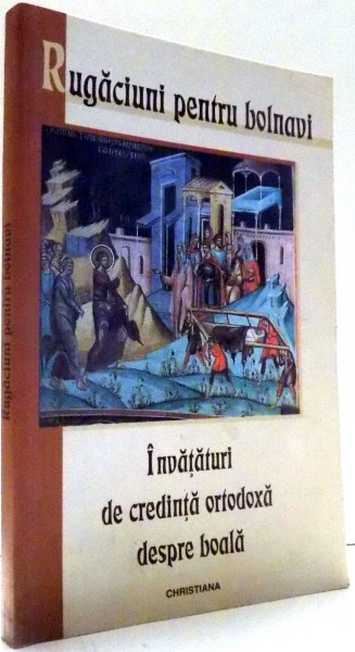 RUGACIUNI PENTRU BOLNAVI, INVATATURI DE CREDINTA ORTODOXA DESPRE BOALA de GABRIELA MOLDOVEANU, MUGUR VASILIU , 2001