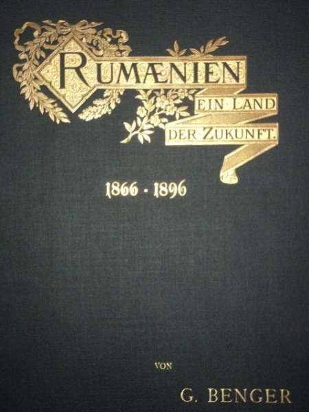 RUMANIEN EIN LAND DER ZUKUNFT 1866-1896 von G. BENGER STUTTGART 1896