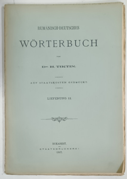 RUMANISCH - DEUTSCHES WORTERBUCH von Dr. H. TIKTIN , FASCICOLA 11  , 1907, TEXT IN ROMANA SI GERMANA