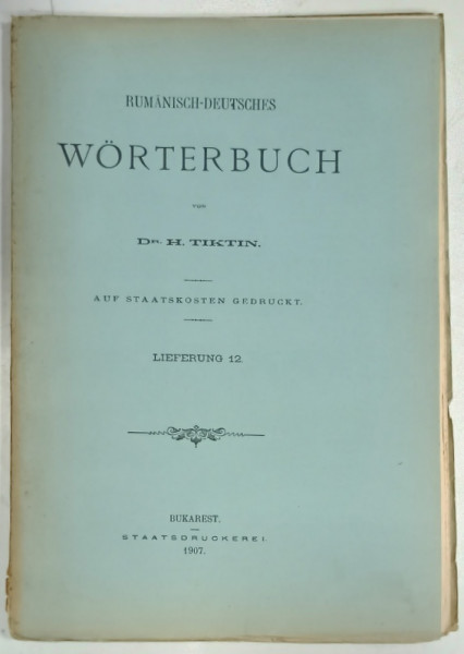 RUMANISCH - DEUTSCHES WORTERBUCH von Dr. H. TIKTIN , FASCICOLA 12  , 1907, TEXT IN ROMANA SI GERMANA
