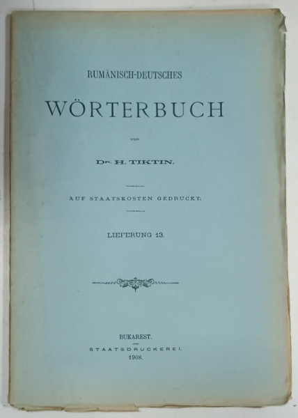 RUMANISCH - DEUTSCHES WORTERBUCH von Dr. H. TIKTIN , FASCICOLA 13  , 1908, TEXT IN ROMANA SI GERMANA