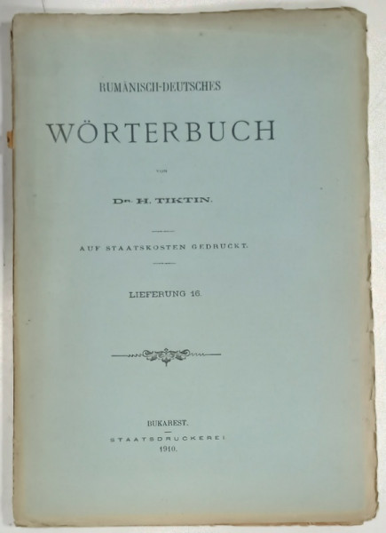 RUMANISCH - DEUTSCHES WORTERBUCH von Dr. H. TIKTIN , FASCICOLA 16 , 1910, TEXT IN ROMANA SI GERMANA