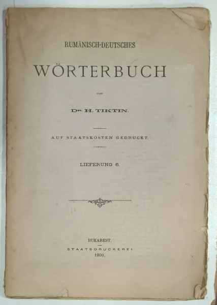 RUMANISCH - DEUTSCHES WORTERBUCH von Dr. H. TIKTIN , FASCICOLA 6 , 1900, TEXT IN ROMANA SI GERMANA