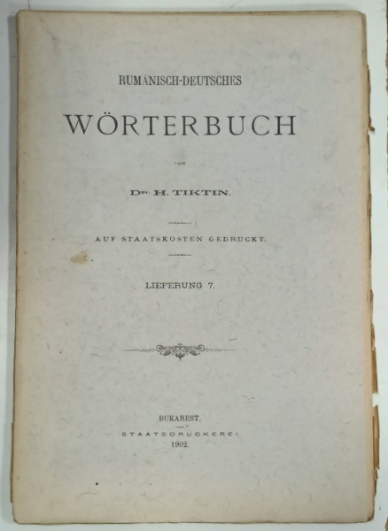 RUMANISCH - DEUTSCHES WORTERBUCH von Dr. H. TIKTIN , FASCICOLA 7 , 1902, TEXT IN ROMANA SI GERMANA