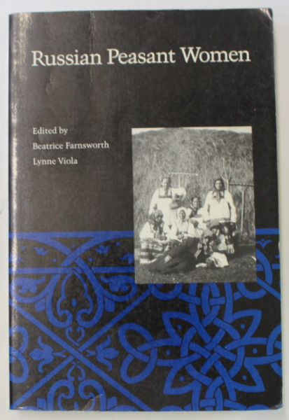 RUSSIAN PEASANT WOMEN , edited by BEATRICE FARNSWORTH and LYNNE VIOLA , 1992