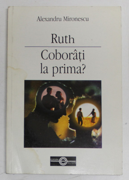 RUTH / COBORATI LA PRIMA ? de ALEXANDRU MIRONESCU , 2003 , PREZINTA HALOURI DE APA *