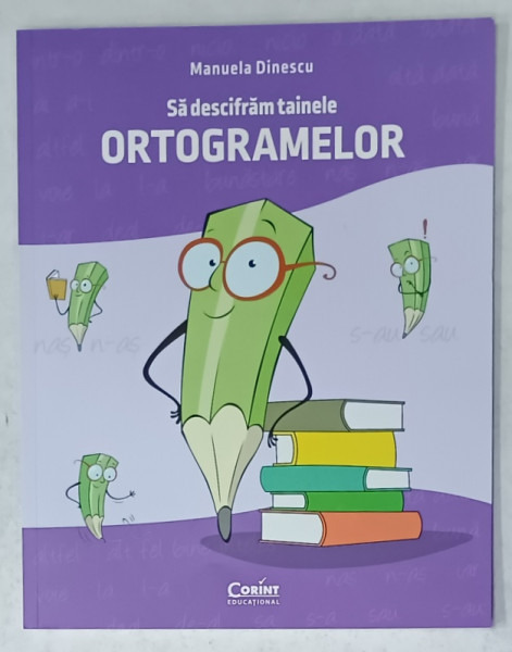 SA DESCIFRAM TAINELE ORTOGRAMELOR de MANUELA DINESCU , 2024