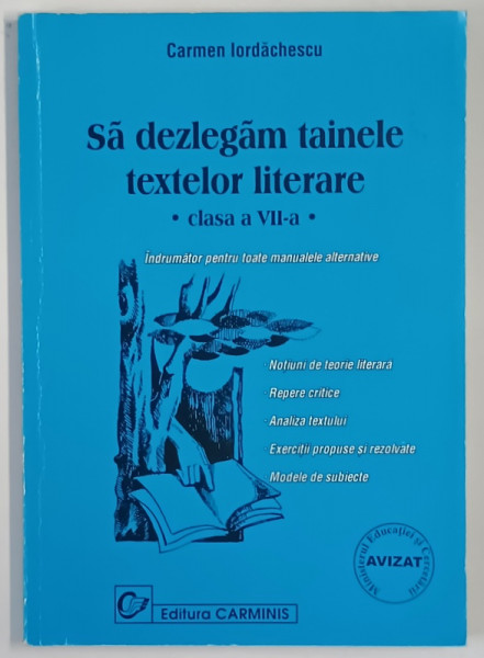 SA DESLUSIM TAINELE TEXTELOR LITERARE , CLASA A VII - A , INDRUMATOR PENTRU TOATE MANUALELE ALTERNATIVE de CARMEN IORDACHESCU , 2001