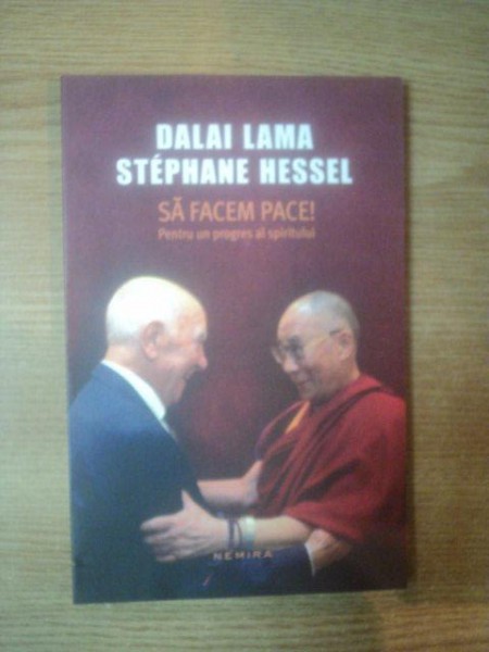 SA FACEM PACE , PENTRU UN PROGRES AL SPIRITULUUI de DALAI LAMA , STEPHANE HESSEL