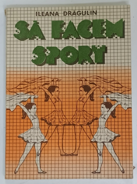 SA FACEM SPORT ( ANSAMBLURI DE GIMNASTICA RITMICA SI DANSURI PENTRU PRESCOLARI  ) de ILEANA  DRAGULIN - SAITOC , 1987