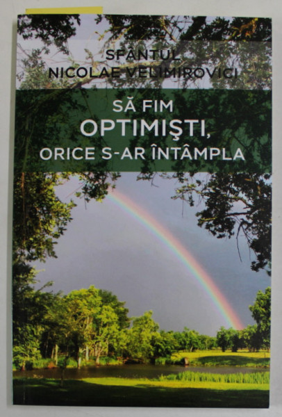 SA FIM OPTIMISTI , ORICE S-AR INTAMPLA de SFANTUL NICOLAE VELIMIROVICI , 2023