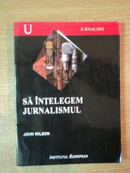 SA INTELEGEM JURNALISMUL de JOHN WILSON , 2004