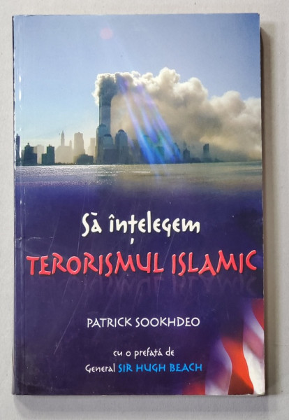 SA INTELEGEM TERORISMUL ISLAMIC de PATRICK SOOKHDEO , 2006