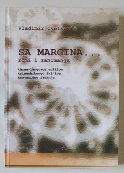 SA MARGINA ...ROMI I ZANIMANJA , EDITIE TRILINGVA , LIMBILE RROMA , CROATA , ENGLEZA , CD INCLUS * , 2003