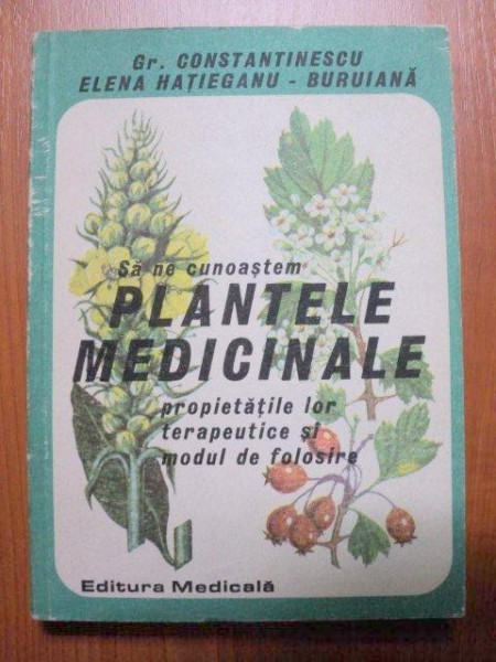 SA NE CUNOASTEM PLANTELE MEDICINALE , PROPRIETATILE LOR TERAPEUTICE SI MODUL DE FOLOSIRE-GR. CONSTANTINESCU , ELENA HATIEGANU-BURUIANA  1986