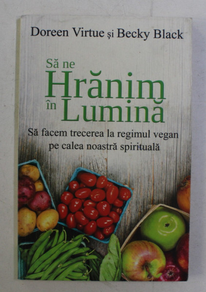 SA NE HRANIM IN LUMINA de DOREEN VIRTUE , BECKY BLACK , 2014