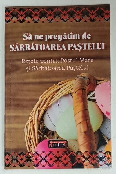 SA NE PREGATIM DE SARBATOAREA PASTELUI , RETETE PENTRU POSTUL MARE SI SARBATOAREA  PASTELUI , 2023