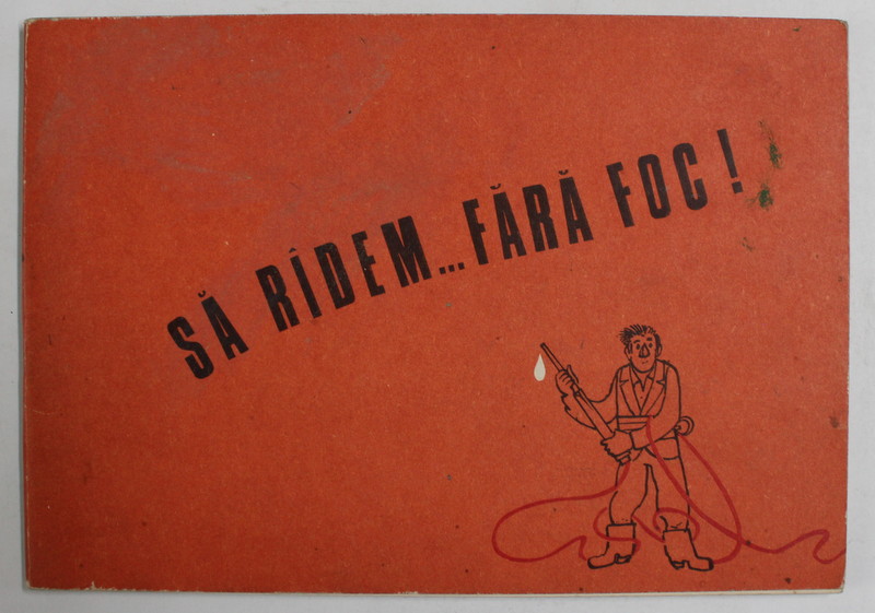 SA RIDEM... FARA FOC ! MATERIALE UMORISTICE PENTRU BRIGAZILE DE AGITATIE , ilustratii de GION MIHAIL , ANII '70