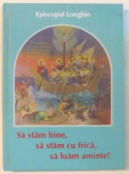 SA STAM BINE, SA STAM CU FRICA, SA LUAM AMINTE! de EPISCOPUL LONGHIN , 2015