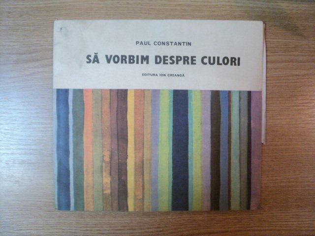 SA VORBIM DESPRE CULORI de PAUL CONSTANTIN  1986