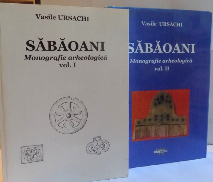 SABAOANI, MONOGRAFIE ARHEOLOGICA, VOL. I - II de VASILE URSACHI, 2007